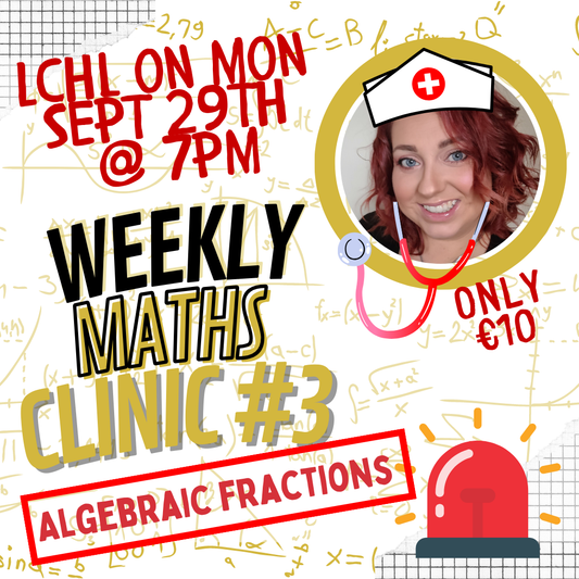 LCHL Weekly Maths Clinic #3 -Algebraic Fractions- Mon Sept 29th @ 7pm