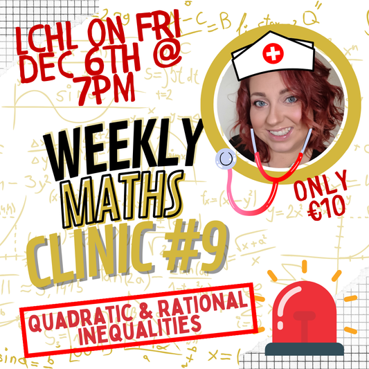 LCHL Weekly Maths Clinic #9 - Quadratic & Rational Inequalities - Fri Dec 6th @ 7pm